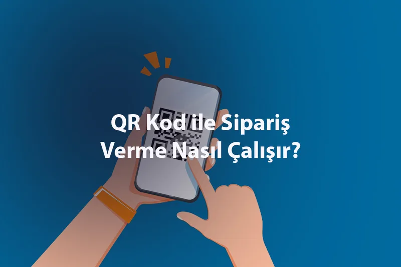 QR Kod ile Sipariş Verme Nasıl Çalışır?