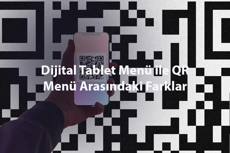 Dijital Tablet Menü ile QR Menü Arasındaki Farklar