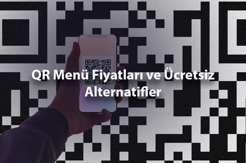 QR Menü Fiyatları ve Ücretsiz Alternatifler